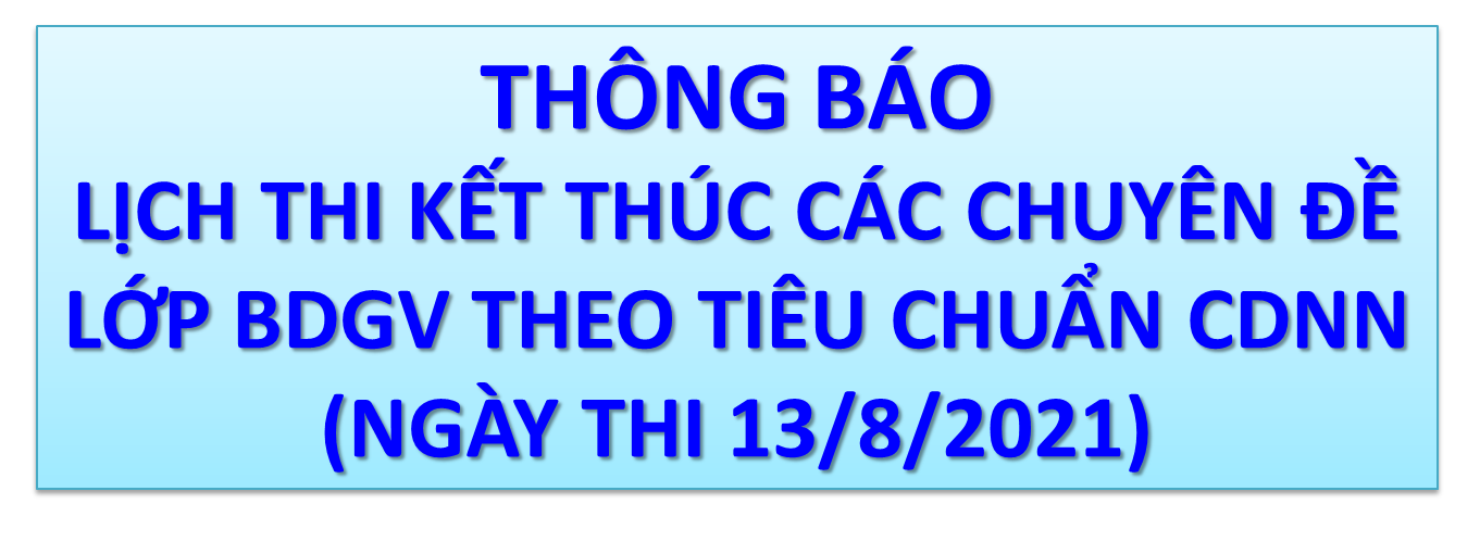 V/V TỔ CHỨC THI KẾT THÚC CHUYÊN ĐỀ CÁC LỚP BỒI DƯỠNG CHỨC DANH NGHỀ NGHIỆP (Ngày 13/8/2021)